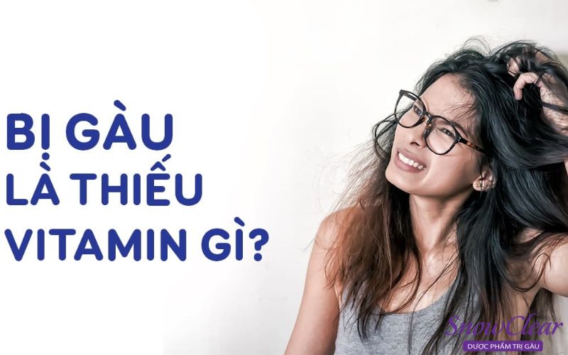 Khi tóc bị gàu là thiếu vitamin gì