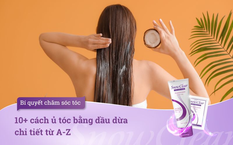 10+ cách ủ tóc bằng dầu dừa chi tiết từ A-Z