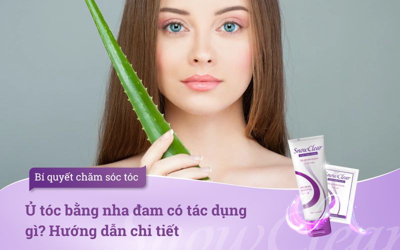 Ủ tóc bằng nha đam có tác dụng gì? Hướng dẫn chi tiết