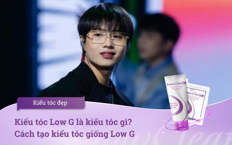 Kiểu tóc Low G là kiểu tóc gì? Cách tạo kiểu tóc giống Low G