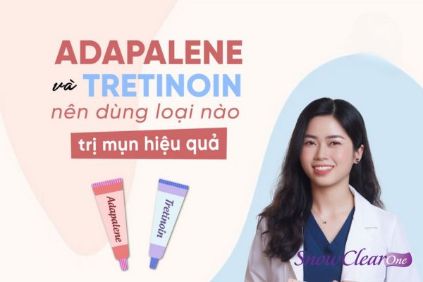 So sánh hiệu quả trị mụn của Adapalene và Tretinoin