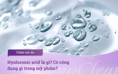 Hyaluronic acid là gì? Có công dụng gì trong mỹ phẩm