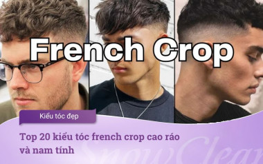 Top 20 kiểu tóc French Crop cao ráo và nam tính