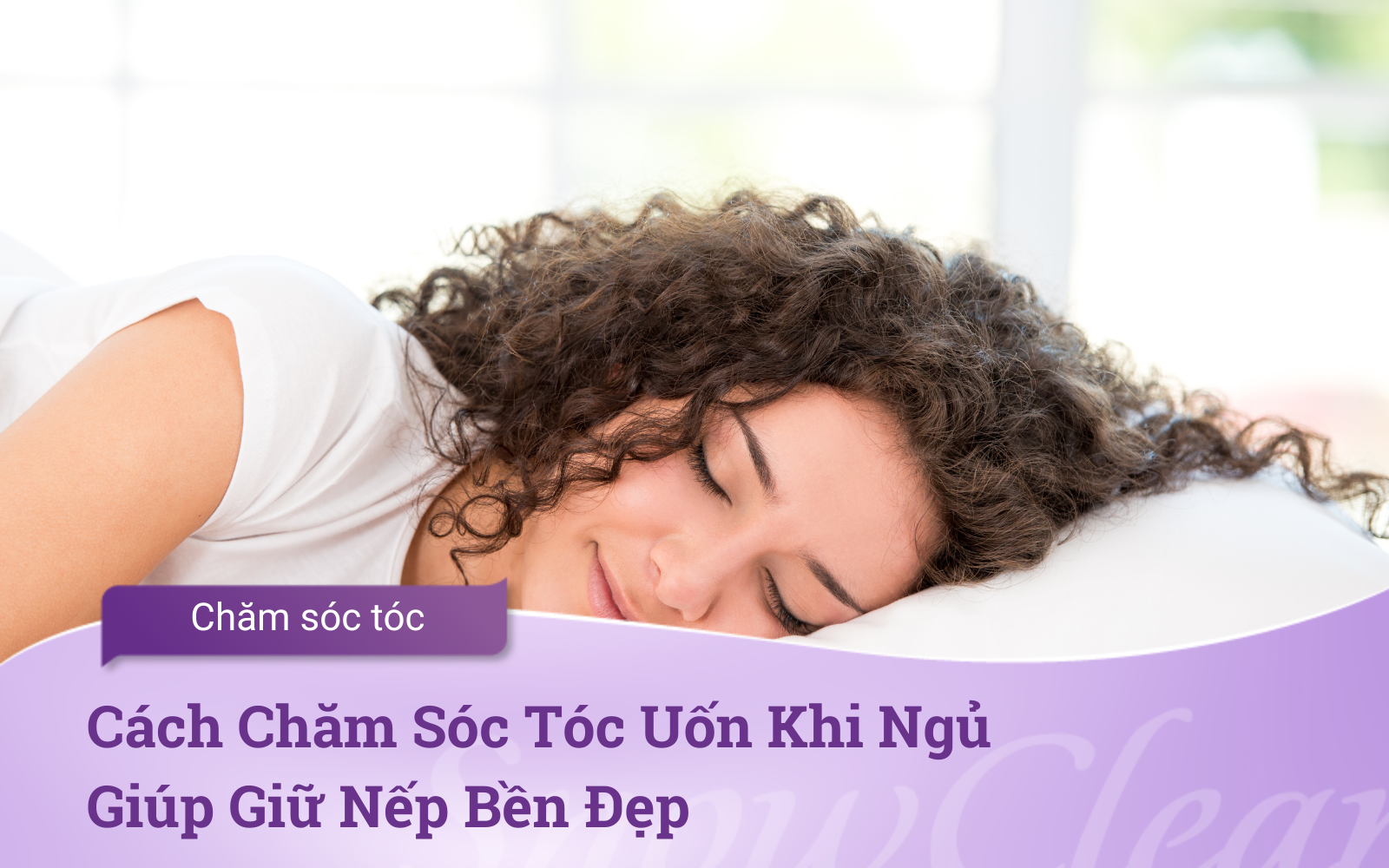 Cách Chăm Sóc Tóc Uốn Khi Ngủ Giúp Giữ Nếp Bền Đẹp