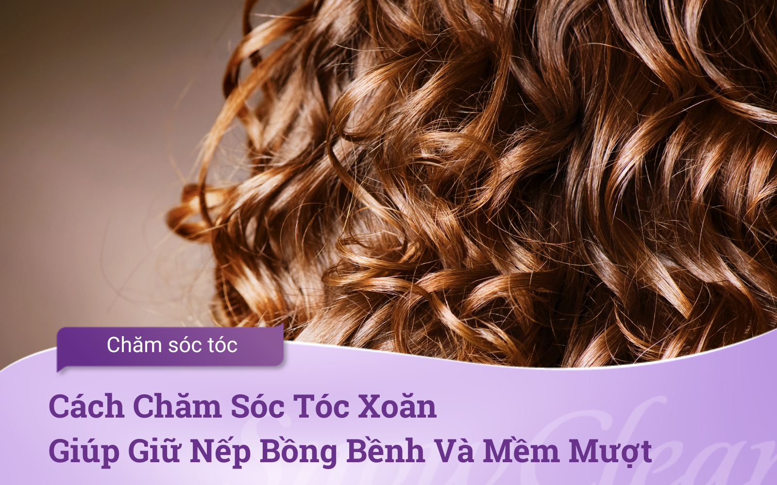 Cách Chăm Sóc Tóc Xoăn Giúp Giữ Nếp Bồng Bềnh Và Mềm Mượt