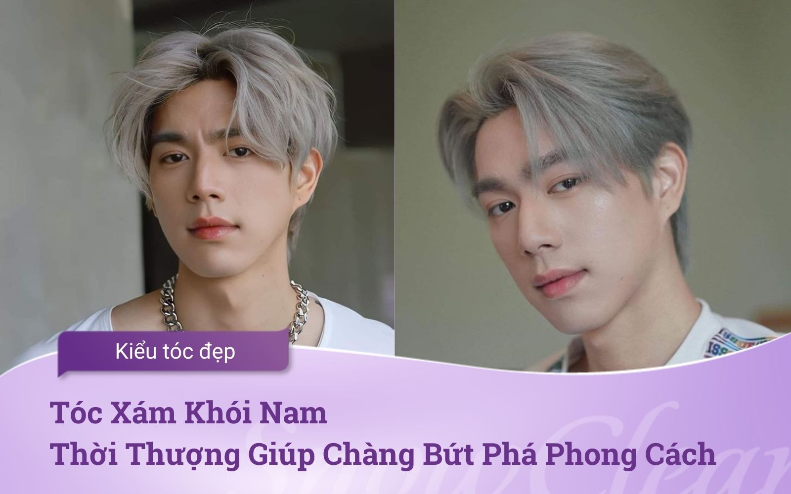 Tóc Xám Khói Nam Thời Thượng Giúp Chàng Bứt Phá Phong Cách