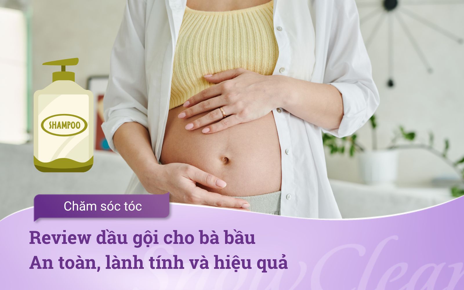 Review dầu gội cho bà bầu An toàn, lành tính và hiệu quả