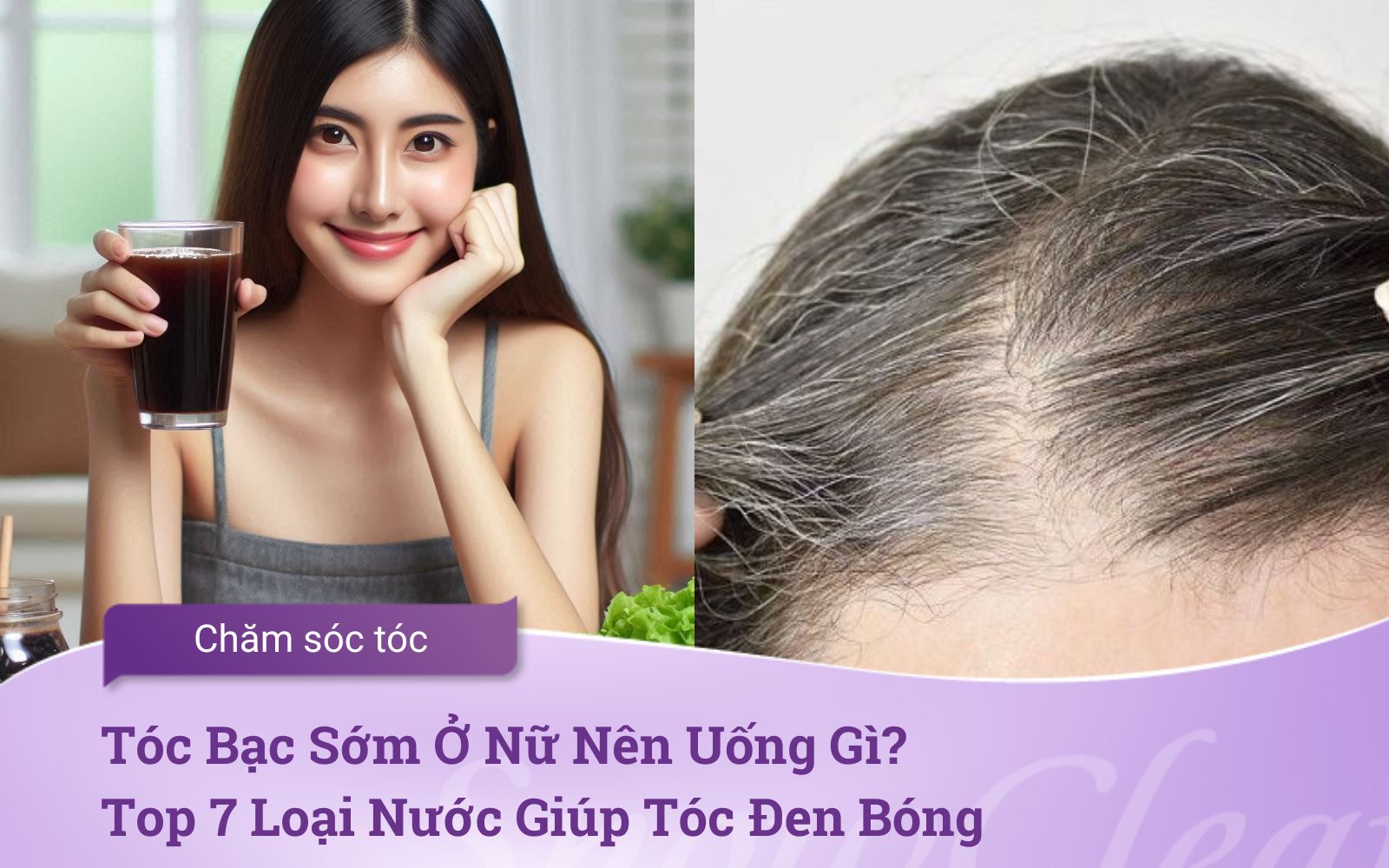 Tóc Bạc Sớm Ở Nữ Nên Uống Gì? Top 7 Loại Nước Giúp Tóc Đen Bóng