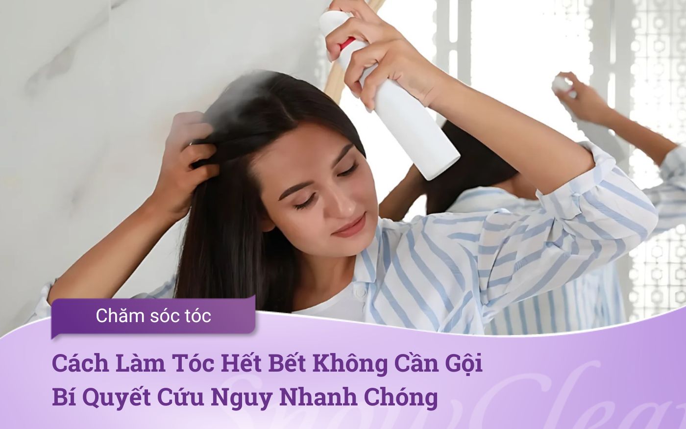 Cách Làm Tóc Hết Bết Không Cần Gội Bí Quyết Cứu Nguy Nhanh Chóng